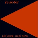 Neil Young & Crazy Horse - Reactor