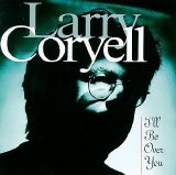 Larry Coryell - I'll Be Over You