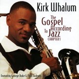 Kirk Whalum - The Gospel According to Jazz: Chapter   I