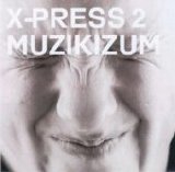 X-Press 2 - Muzikizum