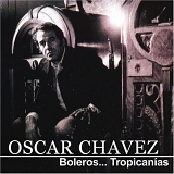 Oscar Chavez - Boleros... tropicanias