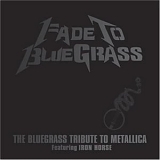 Iron Horse - Fade to Bluegrass: The Bluegrass Tribute to Metallica