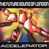 The Future Sound of London - Accelerator