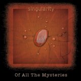 Singularity - Of All The Mysteries