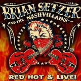Brian Setzer & the Nashvillains - Red Hot & Live