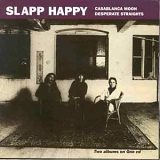 Slapp Happy - Casablanca Moon/Desperate Straights