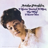 Aretha Franklin - I Never Loved A Man The Way I Love You