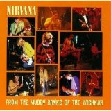 Nirvana - From The Muddy Banks Of The Wishkah