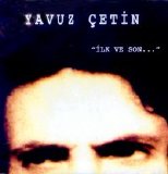 yavuz çetin - Ilk ve Son...