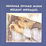 bülent ortaçgil - Benimle Oynarmısın