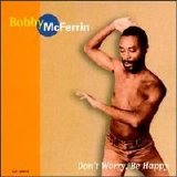 Bobby McFerrin - Don't Worry, Be Happy