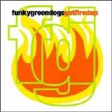 Funky Green Dogs - Get Fired Up