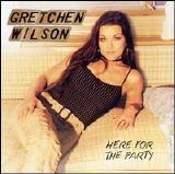 Gretchen Wilson - Here for the Party