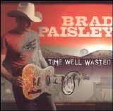 Brad Paisley - Time Well Wasted