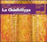 La Confrerie Chadhiliyya - Sufi Chants From Cairo