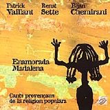 Patrick Vaillant Renat Sette Bijan Chemirani - Enamorada Madalena - Cants provencaus de la religion populara (Popular religious songs from Provence)