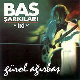 gürol ağırbaş - bas sarkilari iki