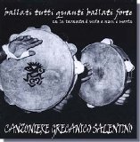 Canzoniere Grecanico Salentino - Ballati tutti quanti ballati forti