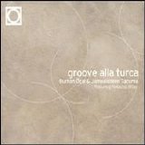 Burhan Ocal - Jamaladeen Tacuma - Natasha Atlas - Groove Alla Turca