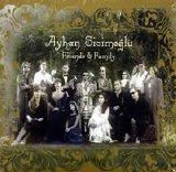 Ayhan Sicimoglu - Friends & Family