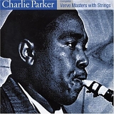 Charlie Parker with Strings - Charlie Parker With Strings: Complete Master Takes
