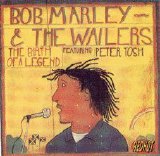Bob Marley & The Wailers - The Birth of a Legend