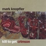 Mark Knopfler - Kill To Get Crimson