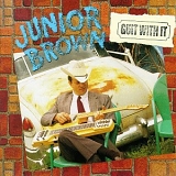 Junior Brown - Guit With It