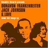 Jack Johnson, G Love, Donavon Frankenreiter - Some Live Songs