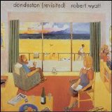 Robert Wyatt - Dondestan (Revisited)