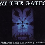 At The Gates - With Fear I Kiss The Burning Darkness