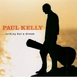 Paul Kelly - ...Nothing But A Dream