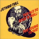 Jethro Tull - Too Old to Rock 'N' Roll: Too Young to Die!