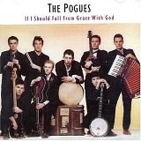 The Pogues - If I Should Fall From Grace With God (Remastered + Expanded)