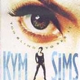 Kym Sims - Too Blind To See It