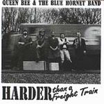 Queen Bee & The Blue Hornet Band - Harder Than A Freight Train