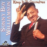 Sonny Boy Williamson - Keep It To Ourselves