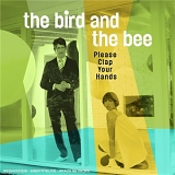 The Bird & The Bee - Please Clap Your Hands