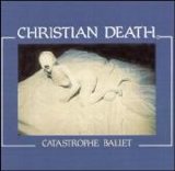 Christian Death - Catastrophe Ballet
