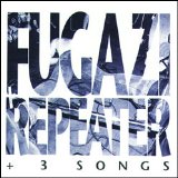 Fugazi - Repeater + 3 Songs