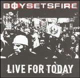Boy Sets Fire - Live for Today