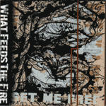What Feeds The Fire - Set Me Free