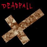 Deadfall - Destroyed By Your Own Device