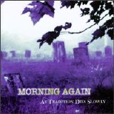 Morning Again - As Tradition Dies Slowly