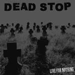 Dead Stop - Live For Nothing