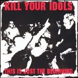 Kill Your Idols - This Is Just The Beginning