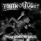 Youth Of Today - Break Down The Walls