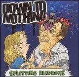 Down To Nothing - Splitting Headache