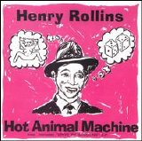 Henry Rollins - Hot Animal Machine... Plus