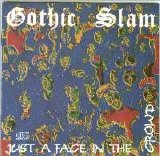 Gothic Slam - Just A Face In The Crowd
